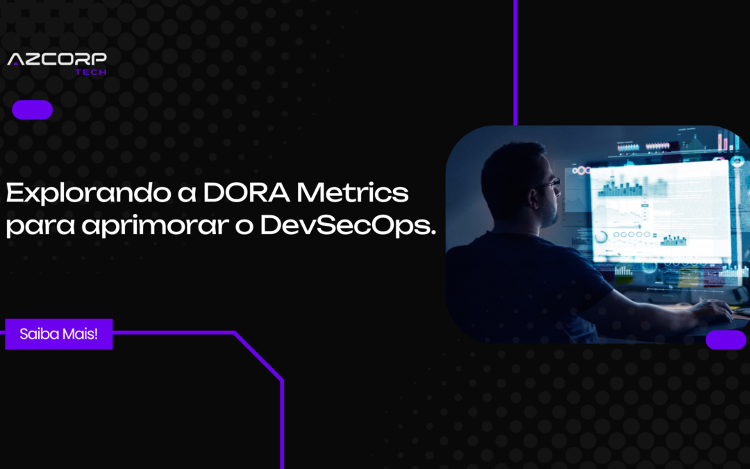 Impulsionando o DevSecOps com Dora Metrics