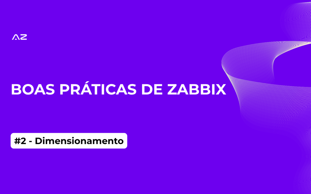 BOAS PRÁTICAS DE ZABBIX Dimensionamento